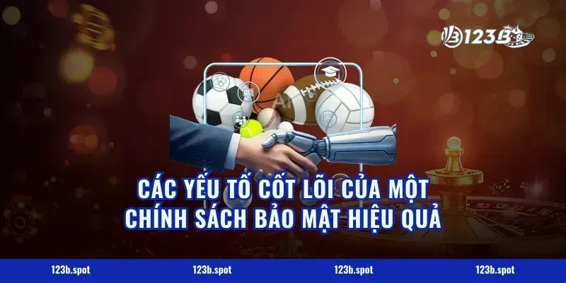 Các Yếu Tố Cốt Lõi Của Một Chính Sách Bảo Mật Hiệu Quả