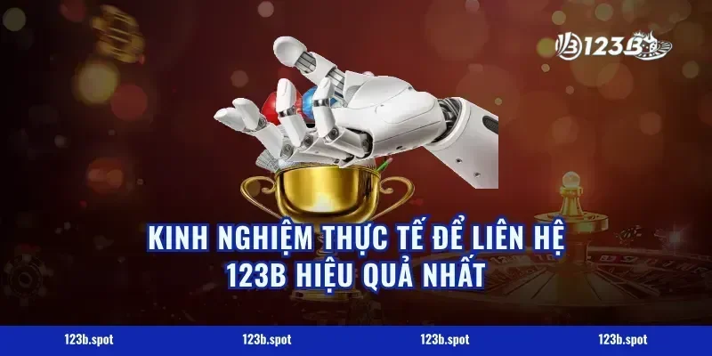 Kinh Nghiệm Thực Tế Để Liên Hệ 123B Hiệu Quả Nhất