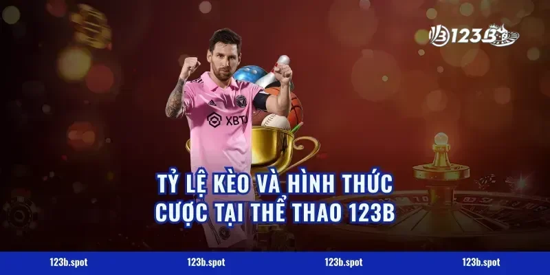 Tỷ Lệ Kèo Và Hình Thức Cược Tại Thể Thao 123B